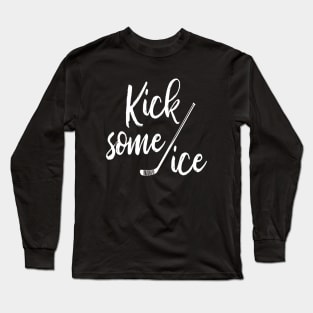 Kick Some Ice Hockey Long Sleeve T-Shirt